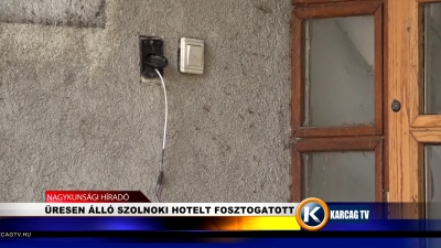 ÜRESEN ÁLLÓ SZOLNOKI HOTELT FOSZTOGATOTT